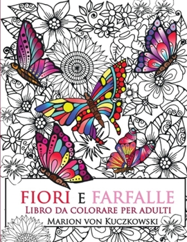 Paperback Fiori e Farfalle: Libro da colorare per adulti [Italian] Book