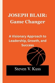 Paperback Joseph Blair: Game Changer: A Visionary Approach to Leadership, Growth, and Success Book