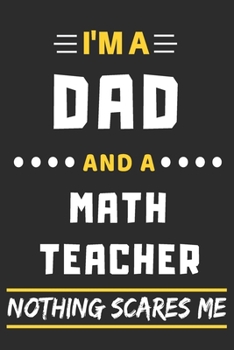 Paperback I'm A Dad And A Math Teacher Nothing Scares Me: lined notebook, funny gift for fathers Book