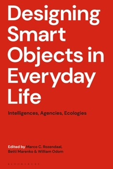 Hardcover Designing Smart Objects in Everyday Life: Intelligences, Agencies, Ecologies Book