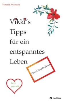 Vikki´s Tipps für ein entspanntes Leben: Dein Alltagsbegleiter