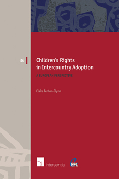 Children's Rights in Intercountry Adoption: A European Perspective Volume 36 - Book  of the European Family Law