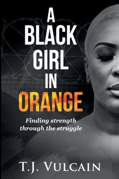 Paperback A Black Girl in Orange: Finding Strength Through the Struggle Book