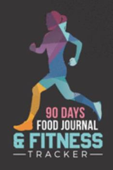 Paperback 90 Days Food Journal & Fitness Tracker: Track Your Eating and Exercises for Optimal Weight Loss Book