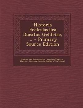 Paperback Historia Ecclesiastica Ducatus Geldriae, ... - Primary Source Edition [Latin] Book