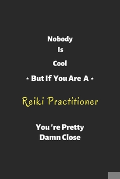 Paperback Nobody is cool but if you are a Reiki Practitioner you're pretty damn close: Reiki Practitioner notebook, perfect gift for Reiki Practitioner Book