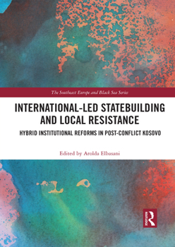 Paperback International-Led Statebuilding and Local Resistance: Hybrid Institutional Reforms in Post-Conflict Kosovo Book