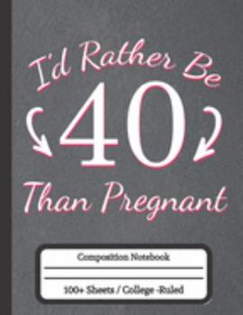 Paperback I'd Rather Be 40 Than Pregnant: Funny 40th Birthday Notebook Book