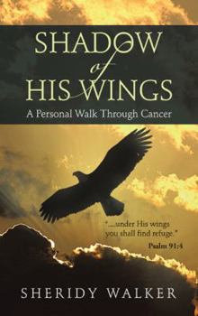 Paperback Shadow of His Wings: A Personal Walk Through Cancer Book