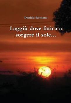Hardcover Laggiù dove fatica a sorgere il sole... [Italian] Book