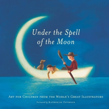 Hardcover Under the Spell of the Moon: Art for Children from the World's Great Illustrators Book