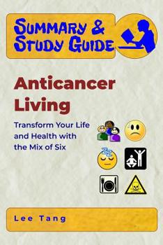 Paperback Summary & Study Guide - Anticancer Living: Transform Your Life and Health with the Mix of Six Book