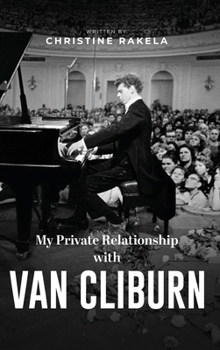 Hardcover My Private Relationship with Van Cliburn: A memoir - The fascinating life of a legend through fame, loss, and great love Book