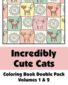 Paperback Incredibly Cute Cats Coloring Book Double Pack (Volumes 1 & 2) Book