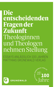 Paperback Die Entscheidenden Fragen Der Zukunft: Theologinnen Und Theologen Nehmen Stellung - Essays Anlasslich 100 Jahren Matthias Grunewald Verlag [German] Book