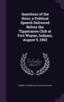 Hardcover Questions of the Hour; a Political Speech Delivered Before the Tippecanoe Club at Fort Wayne, Indiana, August 9, 1902 Book