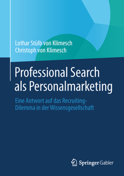 Professional Search ALS Personalmarketing: Eine Antwort Auf Das Recruiting-Dilemma in Der Wissensgesellschaft