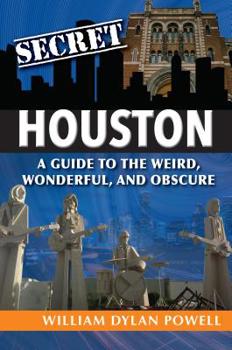 Paperback Secret Houston: A Guide to the Weird, Wonderful, and Obscure Book