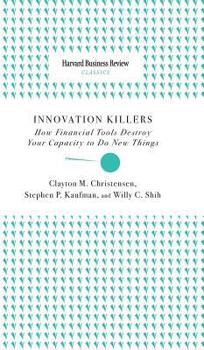 Hardcover Innovation Killers: How Financial Tools Destroy Your Capacity to Do New Things Book