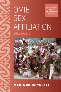 Ӧmie Sex Affiliation: A Papuan Nature - Book #14 of the ASAO Studies in Pacific Anthropology
