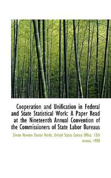 Paperback Cooperation and Unification in Federal and State Statistical Work: A Paper Read at the Nineteenth an Book