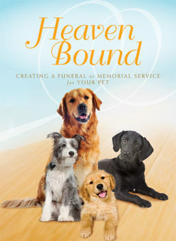 Hardcover Heaven Bound: Creating a Funeral or Memorial Service for Your Pet Book