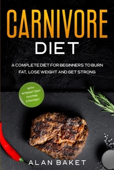 Paperback Carnivore DIet: A Complete Diet for Beginners to Burn Fat, Lose Weight and Get Strong Book