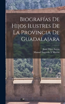 Hardcover Biografías De Hijos Ilustres De La Provincia De Guadalajara [Spanish] Book
