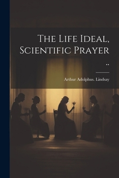 Paperback The Life Ideal, Scientific Prayer .. Book