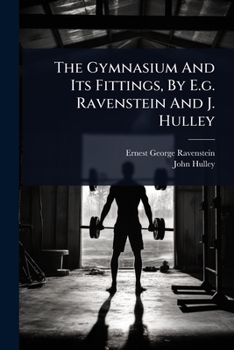 The Gymnasium And Its Fittings, By E.g. Ravenstein And J. Hulley
