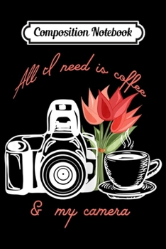 Composition Notebook: Womens Coffe and Camera Photographer Gift Photography Coffe Love  Journal/Notebook Blank Lined Ruled 6x9 100 Pages