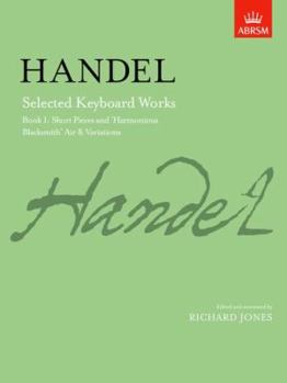 Paperback Handel: Selected Keyboard Works - Book 1 (Short Pieces and "Harmonious Blacksmith" Air & Variations) (Bk. 1) Book