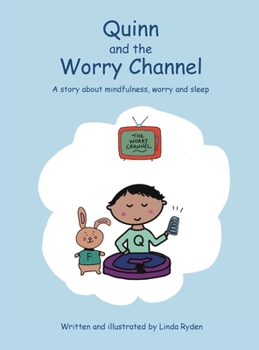 Hardcover Quinn and the Worry Channel: A story about mindfulness, worry and sleep Book