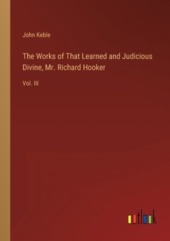 Paperback The Works of That Learned and Judicious Divine, Mr. Richard Hooker: Vol. III Book