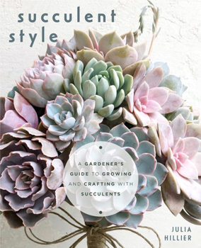 Paperback Succulent Style: A Gardener's Guide to Growing and Crafting with Succulents (Plant Style Decor, DIY Interior Design, Gift for Gardeners) Book