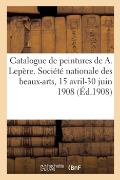 Paperback Catalogue de peintures, dessins, livres, eaux-fortes de Auguste Lepère [French] Book