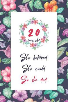 20 Years Sober: Lined Journal / Notebook / Diary - 20th Year of Sobriety - Cute Practical Alternative to a Card - Sobriety Gifts For Women Who Are 20 yr Sober - She Believed She Could So She Did