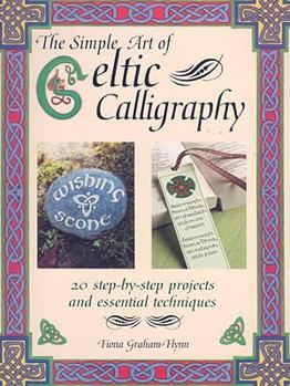 Paperback The Simple Art of Celtic Calligraphy: 20 Step-By-Step Projects and Essential Techniques Book