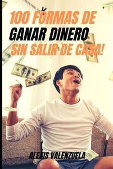 Paperback ¡100 Formas de Ganar Dinero Sin Salir de Casa! [Spanish] Book