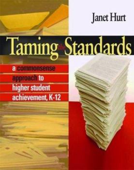 Paperback Taming the Standards: A Commonsense Approach to Higher Student Achievement, K-12 Book