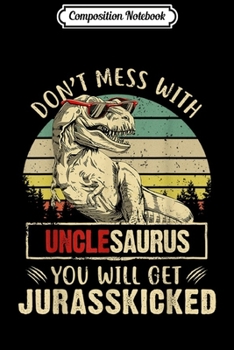 Paperback Composition Notebook: Don't Mess With Unclesaurus You'll Get Jurasskicked Journal/Notebook Blank Lined Ruled 6x9 100 Pages Book