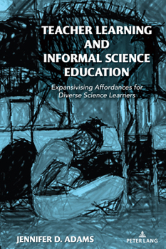 Hardcover Teacher Learning and Informal Science Education: Expansivising Affordances for Diverse Science Learners Book