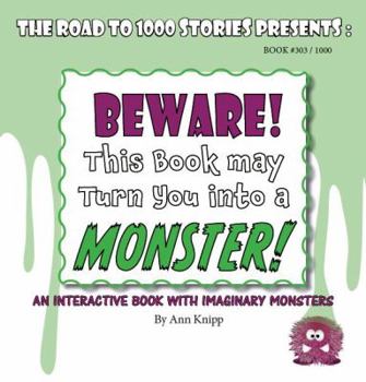 Paperback BEWARE! This Book May Turn You into a MONSTER!: An Interactive Book with Imaginary Monsters. Book