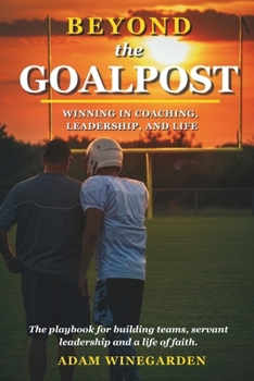 Paperback Beyond the Goalpost: Winning in Coaching, Leadership, & Life Book