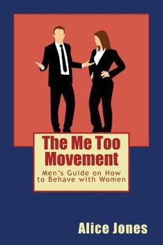 Paperback The Me Too Movement: Men's Guide on How to Behave with Women Book
