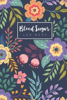 Blood Sugar Log Book: Floral Cover | Daily Blood Sugar Log Book | 52 Week One Year | Glucose Tracker Journal Book | Diabetic Food 4 Time Before-After ... Bedtime (52 Week Diabetic/Glucose Log Book)