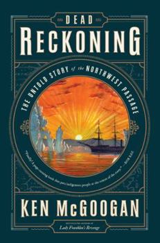 Hardcover Dead Reckoning: The Untold Story of the Northwest Passage Book