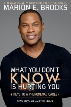 Paperback What You Don't Know Is Hurting You: 4 Keys to a Phenomenal Career Volume 1 Book