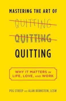 Hardcover Mastering the Art of Quitting: Why It Matters in Life, Love, and Work Book