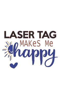 Laser tag Makes Me Happy  Laser tag Lovers Laser tag OBSESSION Notebook A beautiful: Lined Notebook / Journal Gift, , 120 Pages, 6 x 9 inches , ... Personalized Journal, Customized Journa